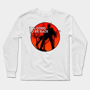 Ash Vs Evil Dead - It's Good To Be Back. Long Sleeve T-Shirt